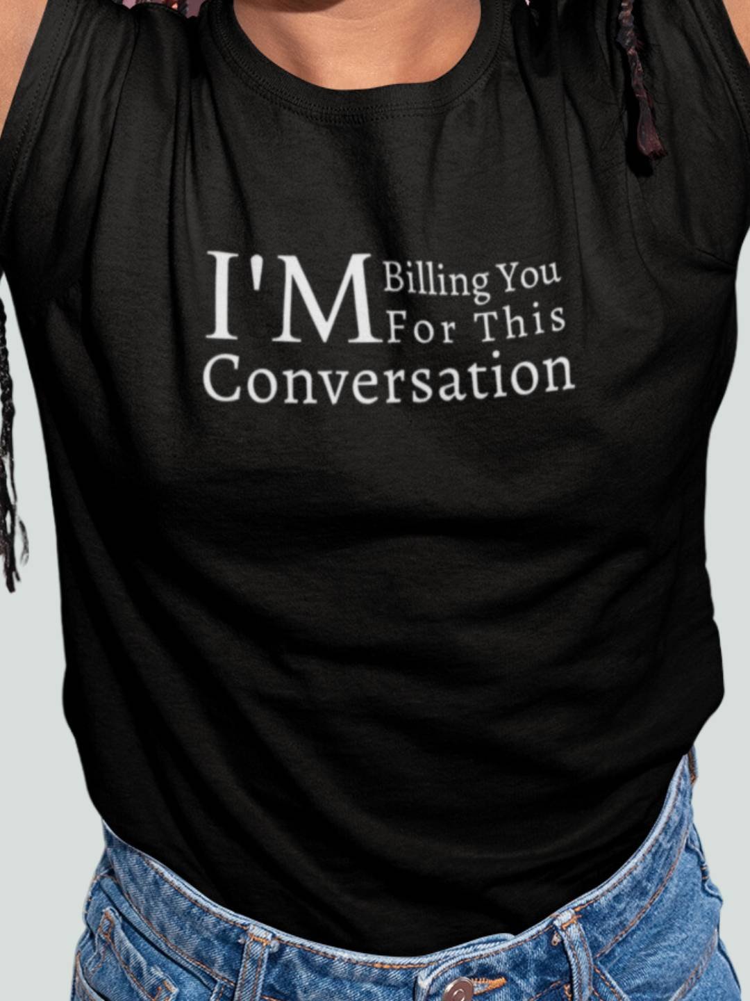 I'm Billing You For This Conversation - Lawyer Tshirt